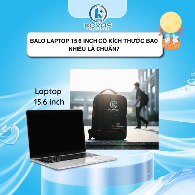 Balo laptop 15.6 inch có kích thước bao nhiêu là chuẩn?